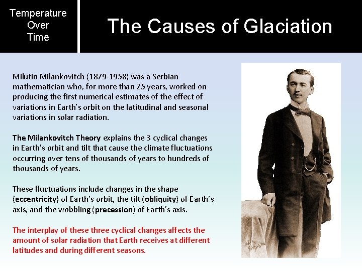 Temperature Over Time The Causes of Glaciation Milutin Milankovitch (1879 -1958) was a Serbian