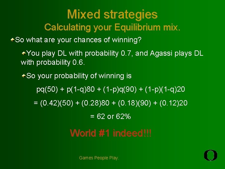 Mixed strategies Calculating your Equilibrium mix. So what are your chances of winning? You