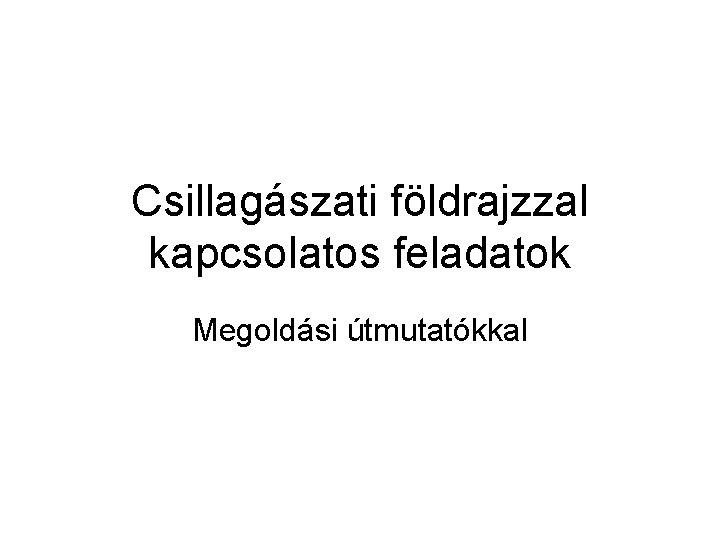 Csillagászati földrajzzal kapcsolatos feladatok Megoldási útmutatókkal 