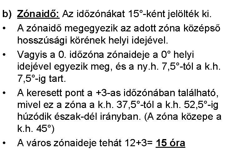 b) Zónaidő: Az időzónákat 15°-ként jelölték ki. • A zónaidő megegyezik az adott zóna