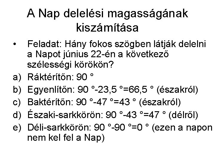 A Nap delelési magasságának kiszámítása • a) b) c) d) e) Feladat: Hány fokos