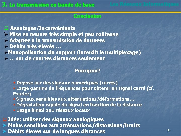 3. La transmission en bande de base Les Réseaux Informatiques Conclusion q Avantages/Inconvénients Ø