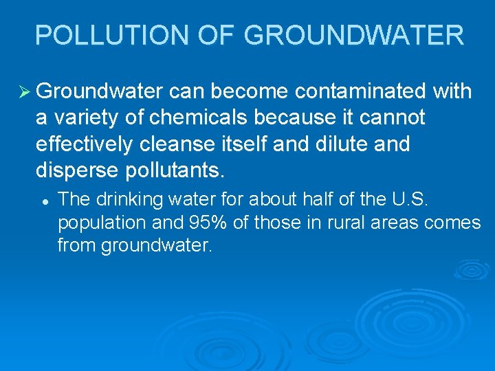 POLLUTION OF GROUNDWATER Ø Groundwater can become contaminated with a variety of chemicals because