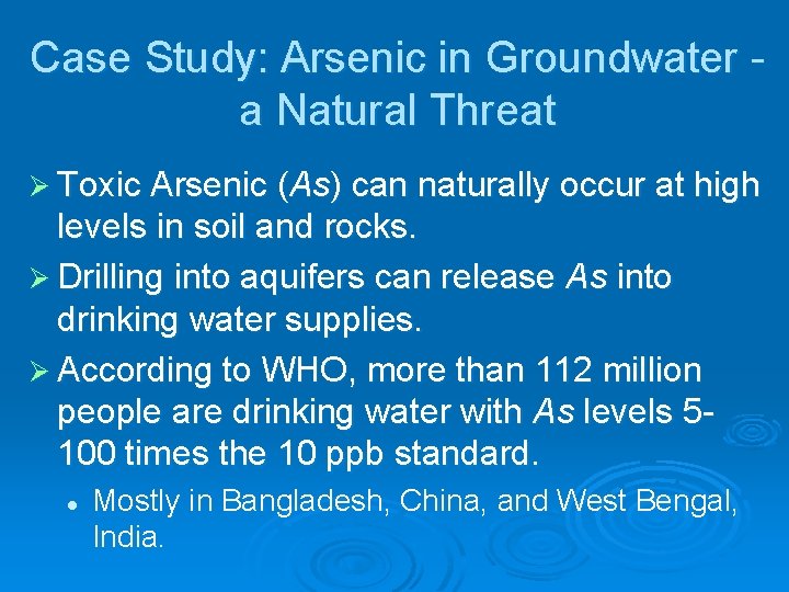 Case Study: Arsenic in Groundwater a Natural Threat Ø Toxic Arsenic (As) can naturally