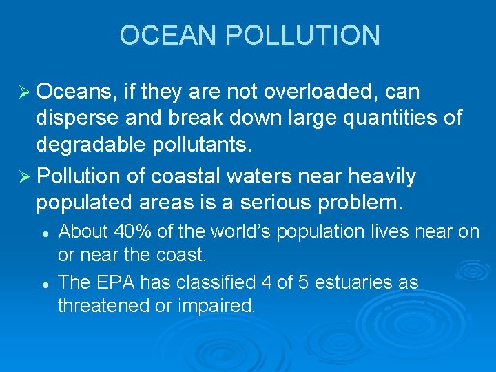 OCEAN POLLUTION Ø Oceans, if they are not overloaded, can disperse and break down