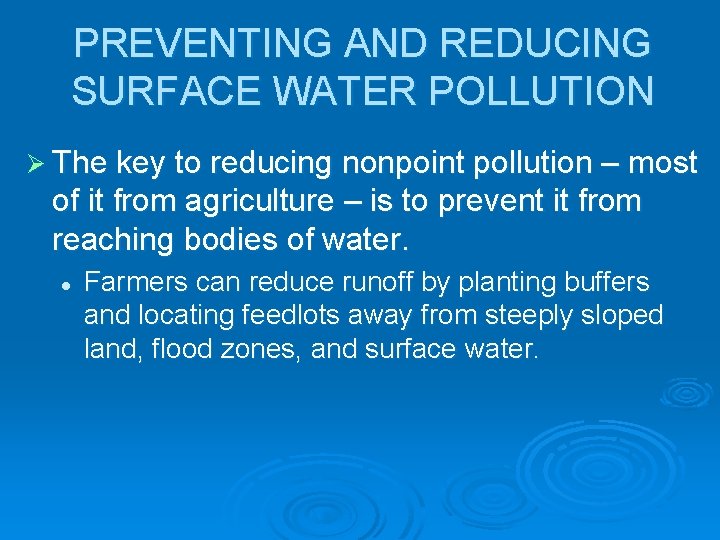 PREVENTING AND REDUCING SURFACE WATER POLLUTION Ø The key to reducing nonpoint pollution –