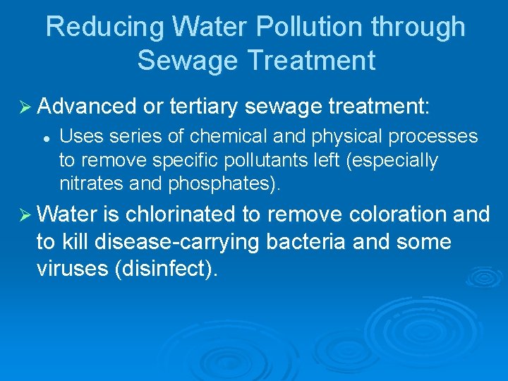 Reducing Water Pollution through Sewage Treatment Ø Advanced or tertiary sewage treatment: l Uses