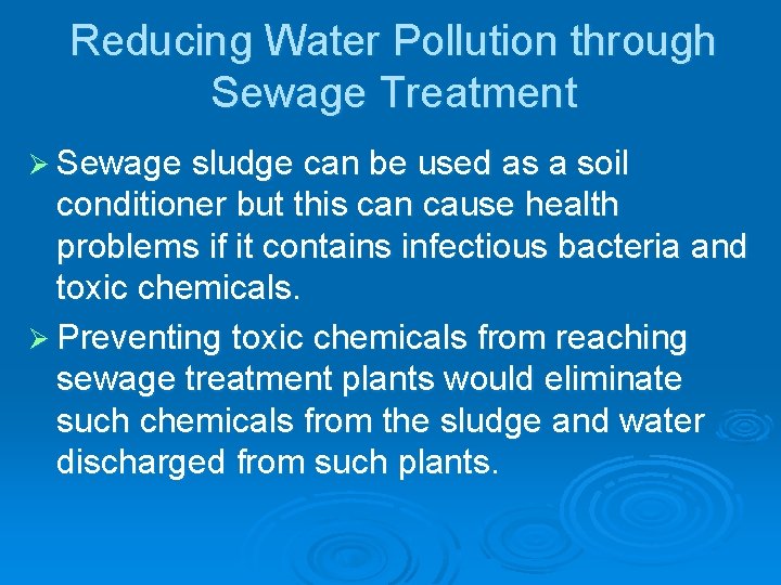 Reducing Water Pollution through Sewage Treatment Ø Sewage sludge can be used as a