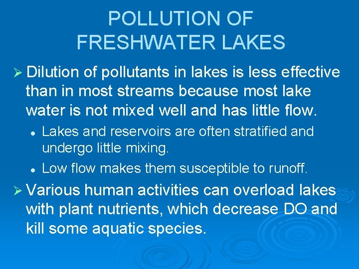 POLLUTION OF FRESHWATER LAKES Ø Dilution of pollutants in lakes is less effective than