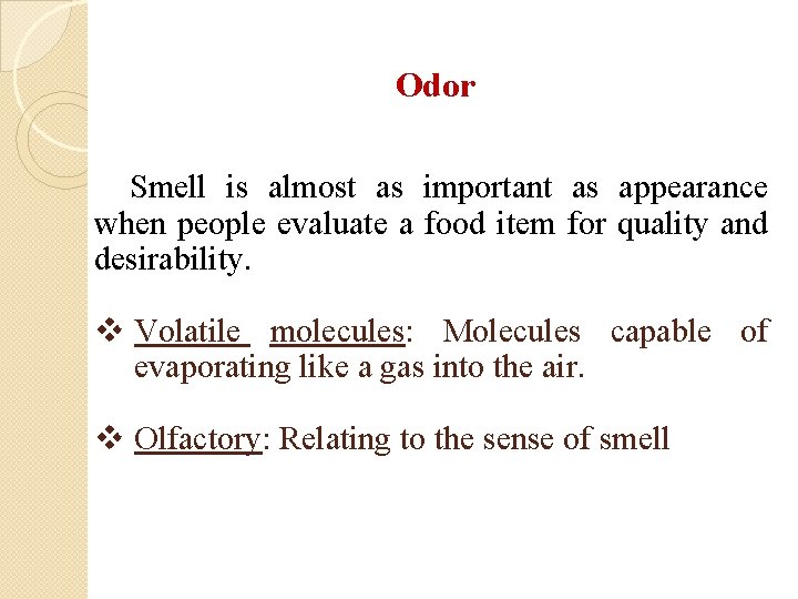 Odor Smell is almost as important as appearance when people evaluate a food item