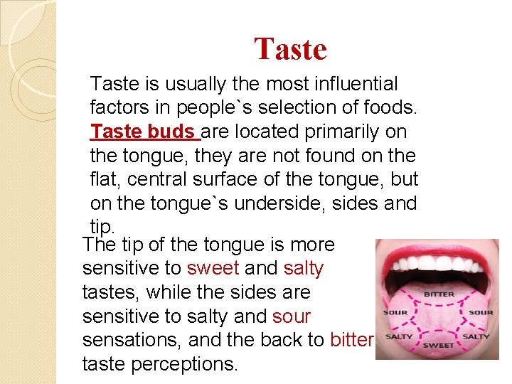 Taste is usually the most influential factors in people`s selection of foods. Taste buds