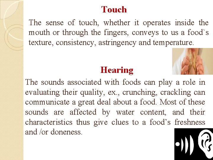 Touch The sense of touch, whether it operates inside the mouth or through the