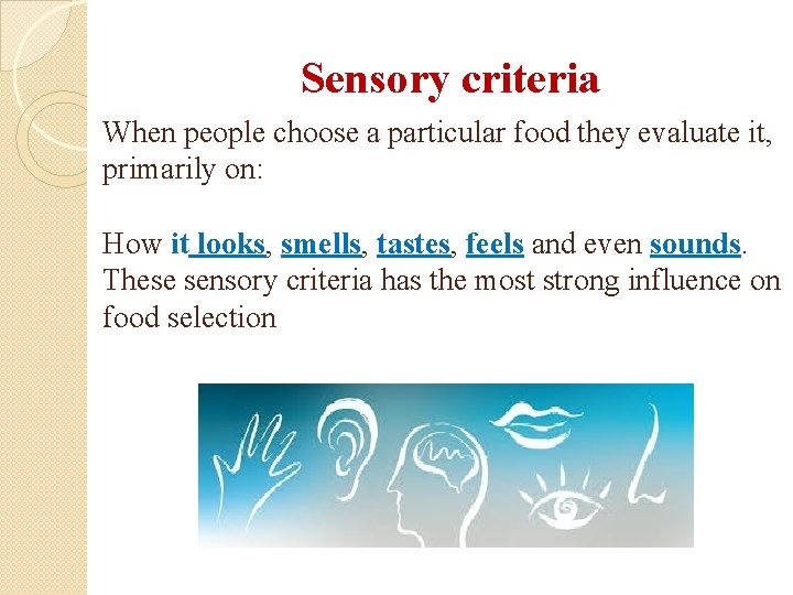 Sensory criteria When people choose a particular food they evaluate it, primarily on: How