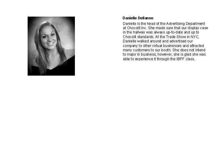 Danielle Dellanno Danielle is the head of the Advertising Department at Chocolit Inc. She Danielle Dellanno Danielle is the head of the Advertising Department at Chocolit Inc. She