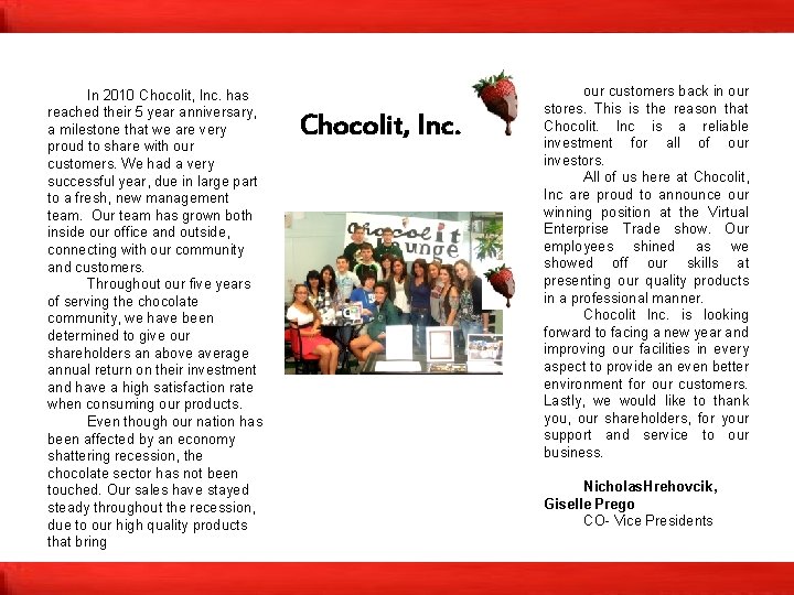 In 2010 Chocolit, Inc. has reached their 5 year anniversary, a milestone that we In 2010 Chocolit, Inc. has reached their 5 year anniversary, a milestone that we