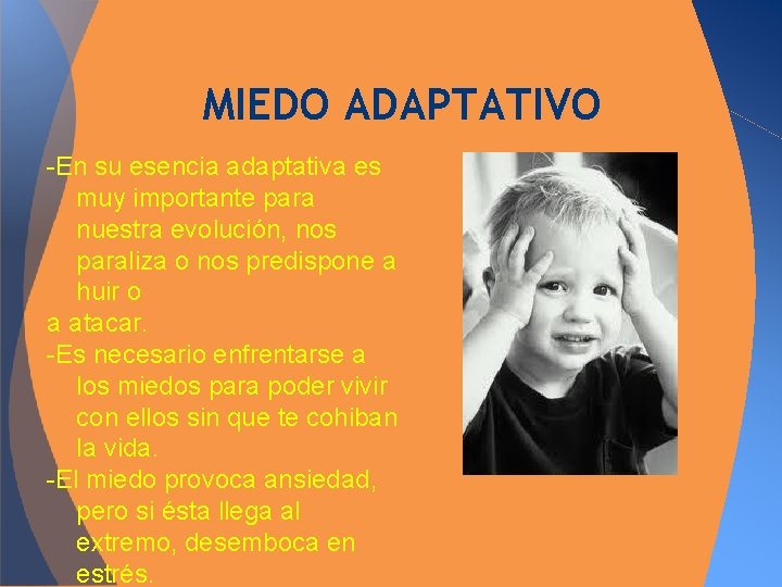 MIEDO ADAPTATIVO -En su esencia adaptativa es muy importante para nuestra evolución, nos paraliza