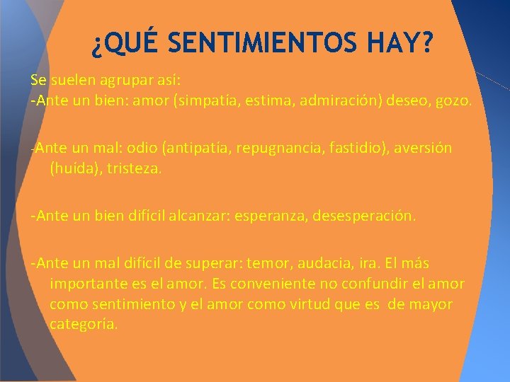 ¿QUÉ SENTIMIENTOS HAY? Se suelen agrupar así: -Ante un bien: amor (simpatía, estima, admiración)