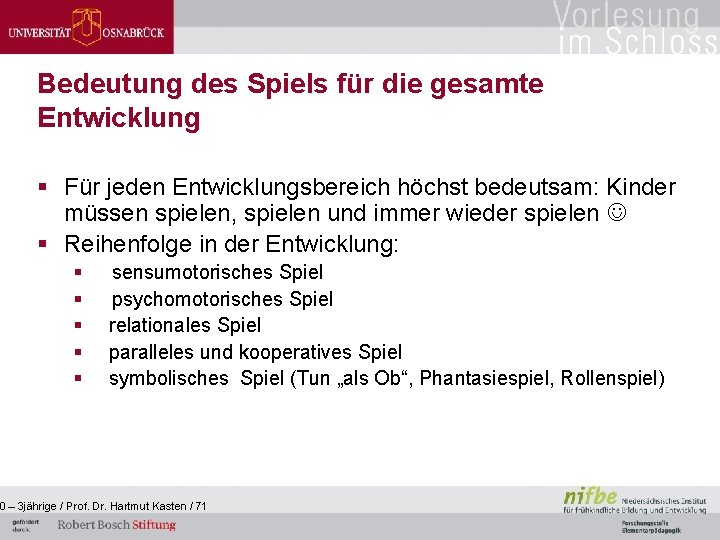 Bedeutung des Spiels für die gesamte Entwicklung § Für jeden Entwicklungsbereich höchst bedeutsam: Kinder