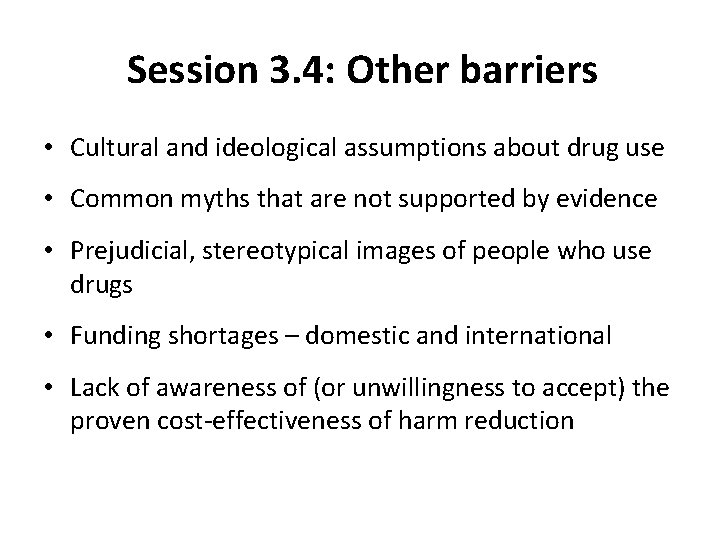 Session 3. 4: Other barriers • Cultural and ideological assumptions about drug use •