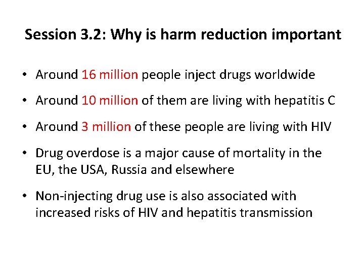 Session 3. 2: Why is harm reduction important • Around 16 million people inject