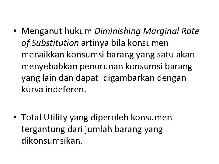  • Menganut hukum Diminishing Marginal Rate of Substitution artinya bila konsumen menaikkan konsumsi