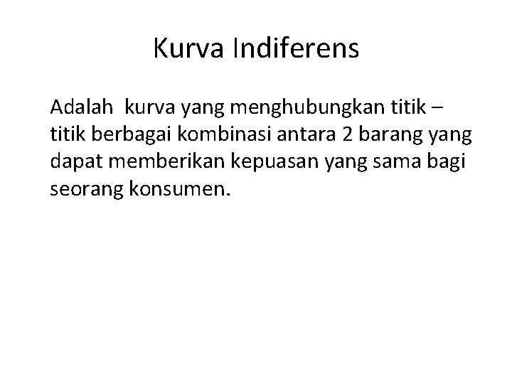 Kurva Indiferens Adalah kurva yang menghubungkan titik – titik berbagai kombinasi antara 2 barang