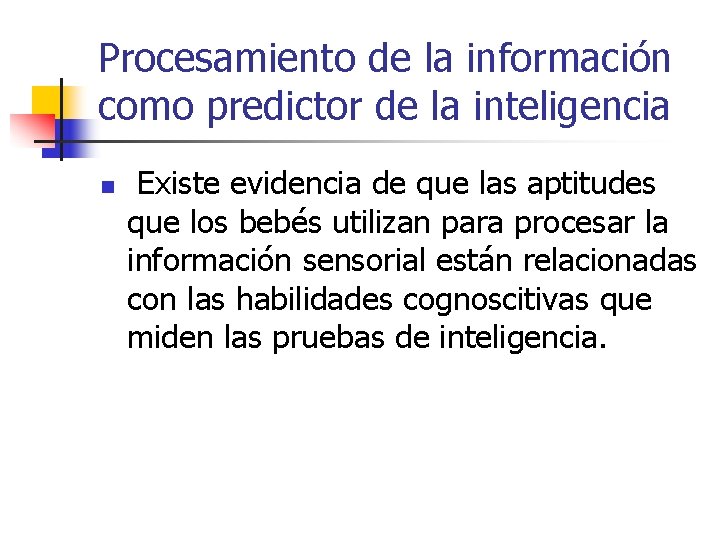 Procesamiento de la información como predictor de la inteligencia n Existe evidencia de que