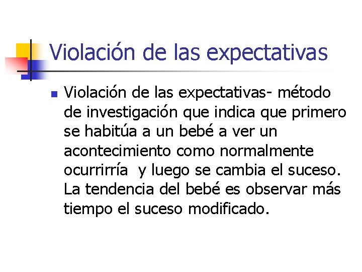 Violación de las expectativas n Violación de las expectativas- método de investigación que indica