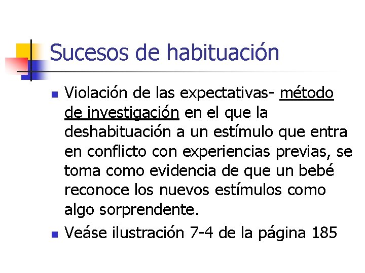 Sucesos de habituación n n Violación de las expectativas- método de investigación en el