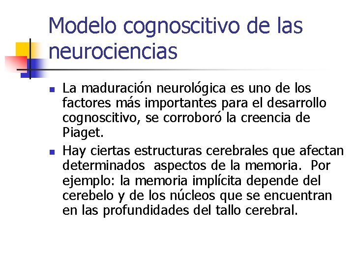 Modelo cognoscitivo de las neurociencias n n La maduración neurológica es uno de los