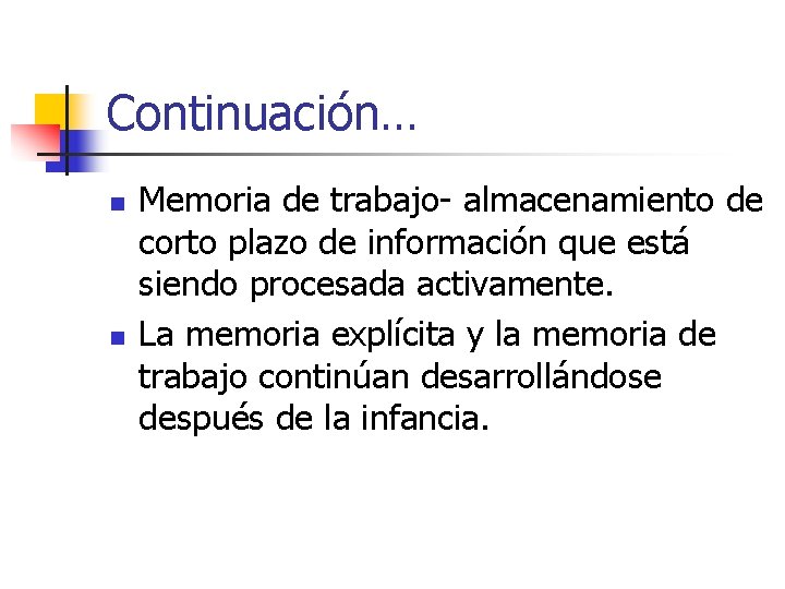 Continuación… n n Memoria de trabajo- almacenamiento de corto plazo de información que está