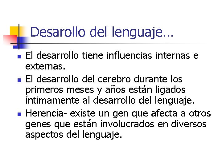 Desarollo del lenguaje… n n n El desarrollo tiene influencias internas e externas. El