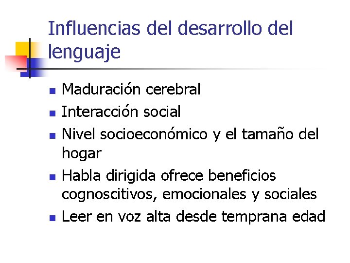 Influencias del desarrollo del lenguaje n n n Maduración cerebral Interacción social Nivel socioeconómico