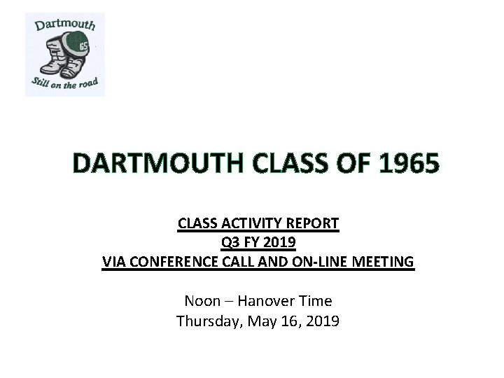 DARTMOUTH CLASS OF 1965 CLASS ACTIVITY REPORT Q 3 FY 2019 VIA CONFERENCE CALL