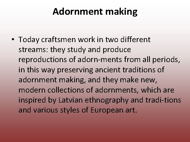 Adornment making • Today craftsmen work in two different streams: they study and produce