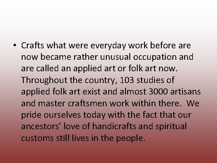  • Crafts what were everyday work before are now became rather unusual occupation