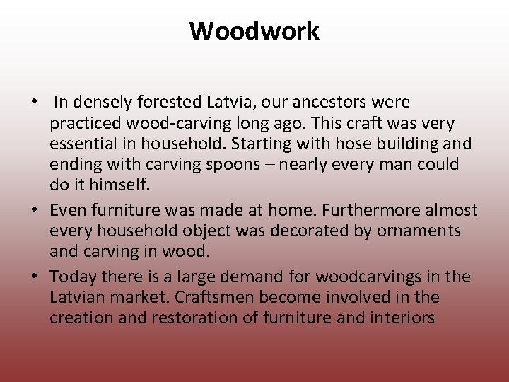 Woodwork • In densely forested Latvia, our ancestors were practiced wood carving long ago.