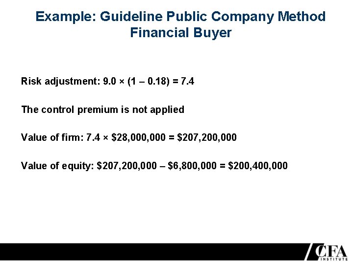 Example: Guideline Public Company Method Financial Buyer Risk adjustment: 9. 0 × (1 –