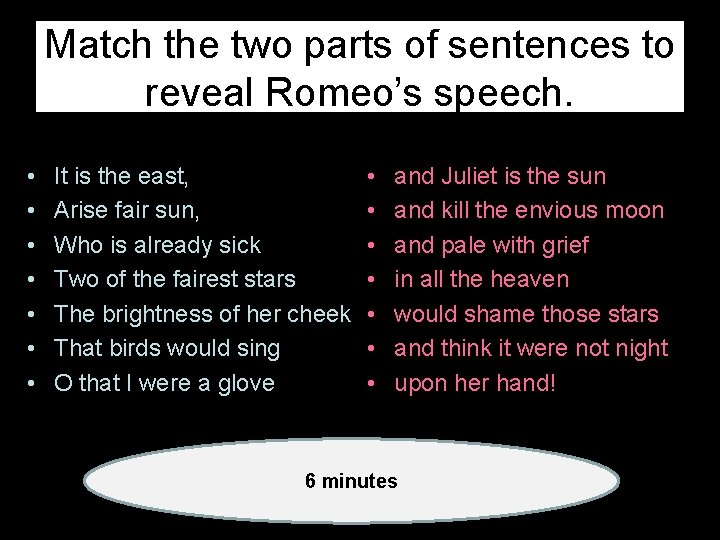 Match the two parts of sentences to reveal Romeo’s speech. • • It is