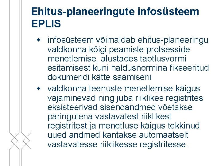 Ehitus-planeeringute infosüsteem EPLIS w infosüsteem võimaldab ehitus-planeeringu valdkonna kõigi peamiste protsesside menetlemise, alustades taotlusvormi