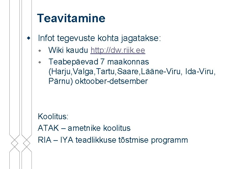 Teavitamine w Infot tegevuste kohta jagatakse: w w Wiki kaudu http: //dw. riik. ee