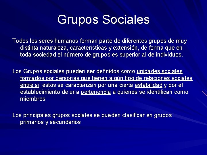 Grupos Sociales Todos los seres humanos forman parte de diferentes grupos de muy distinta