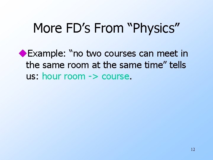More FD’s From “Physics” u. Example: “no two courses can meet in the same