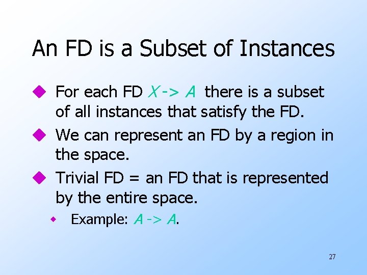 An FD is a Subset of Instances u For each FD X -> A