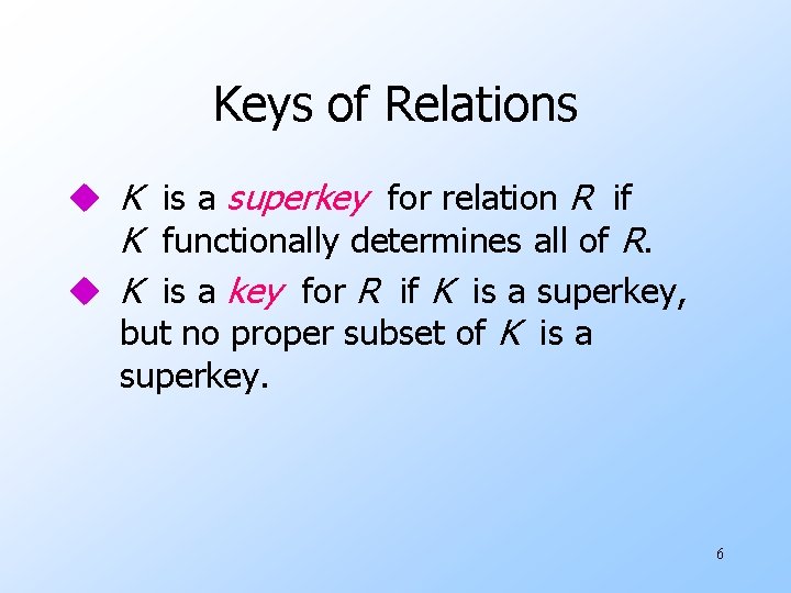 Keys of Relations u K is a superkey for relation R if K functionally