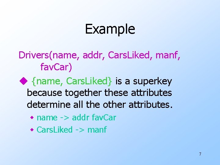 Example Drivers(name, addr, Cars. Liked, manf, fav. Car) u {name, Cars. Liked} is a