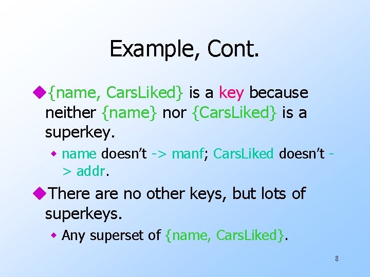 Example, Cont. u{name, Cars. Liked} is a key because neither {name} nor {Cars. Liked}