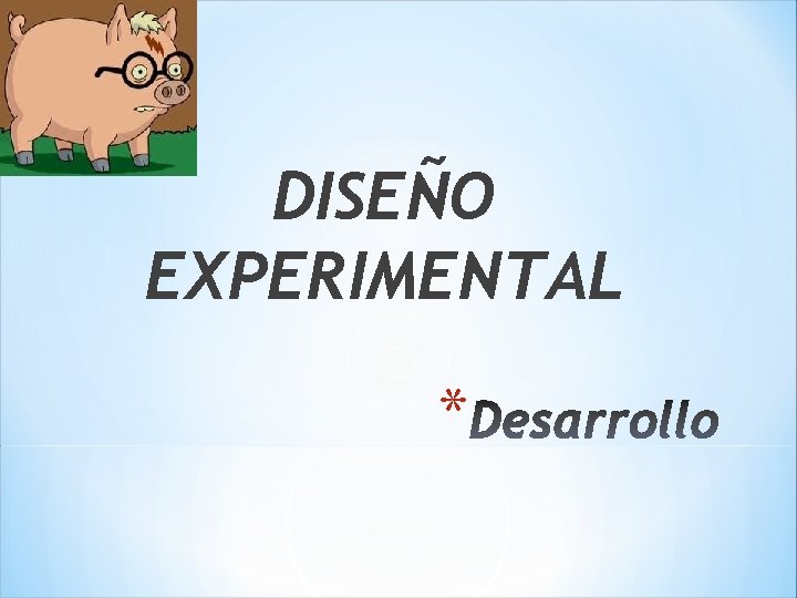 DISEÑO EXPERIMENTAL * 