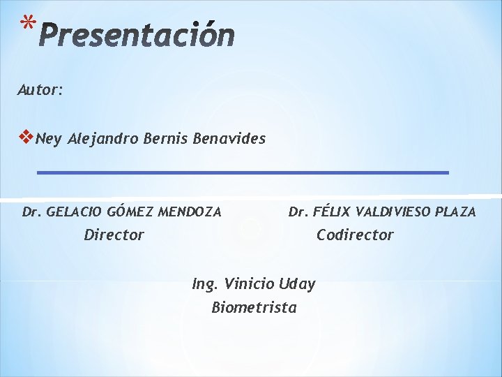 * Autor: v. Ney Alejandro Bernis Benavides Dr. GELACIO GÓMEZ MENDOZA Dr. FÉLIX VALDIVIESO