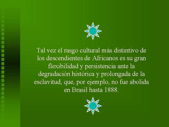 Tal vez el rasgo cultural más distintivo de los descendientes de Africanos es su